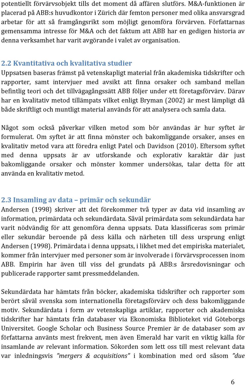 Författarnas gemensamma intresse för M&A och det faktum att ABB har en gedigen historia av denna verksamhet har varit avgörande i valet av organisation. 2.