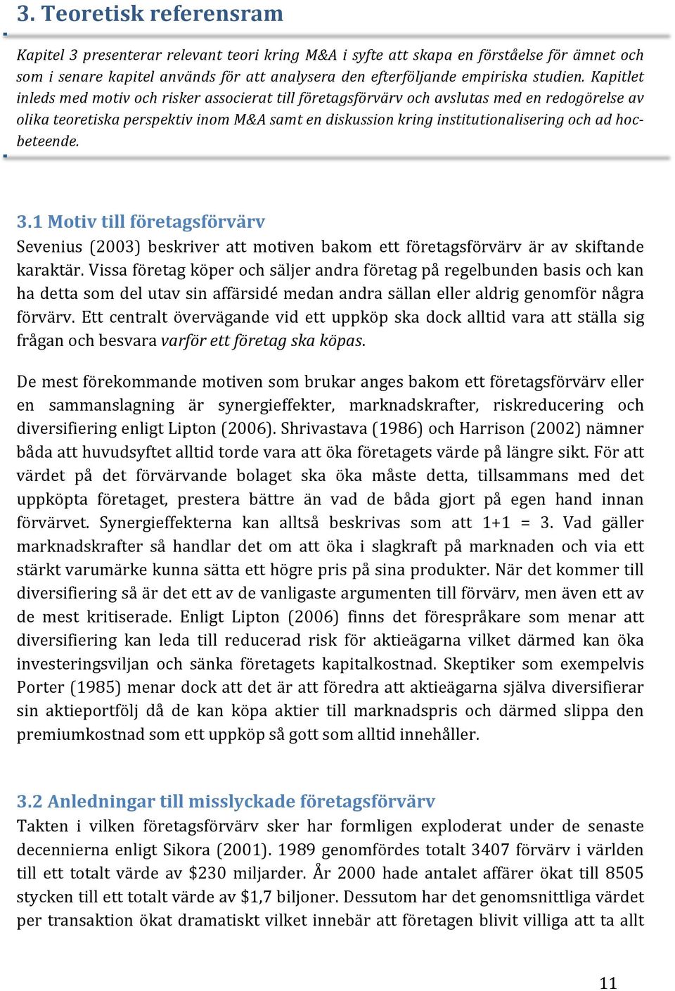 Kapitlet inleds med motiv och risker associerat till företagsförvärv och avslutas med en redogörelse av olika teoretiska perspektiv inom M&A samt en diskussion kring institutionalisering och ad hoc-