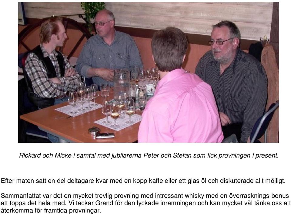 Sammanfattat var det en mycket trevlig provning med intressant whisky med en överrasknings-bonus att toppa