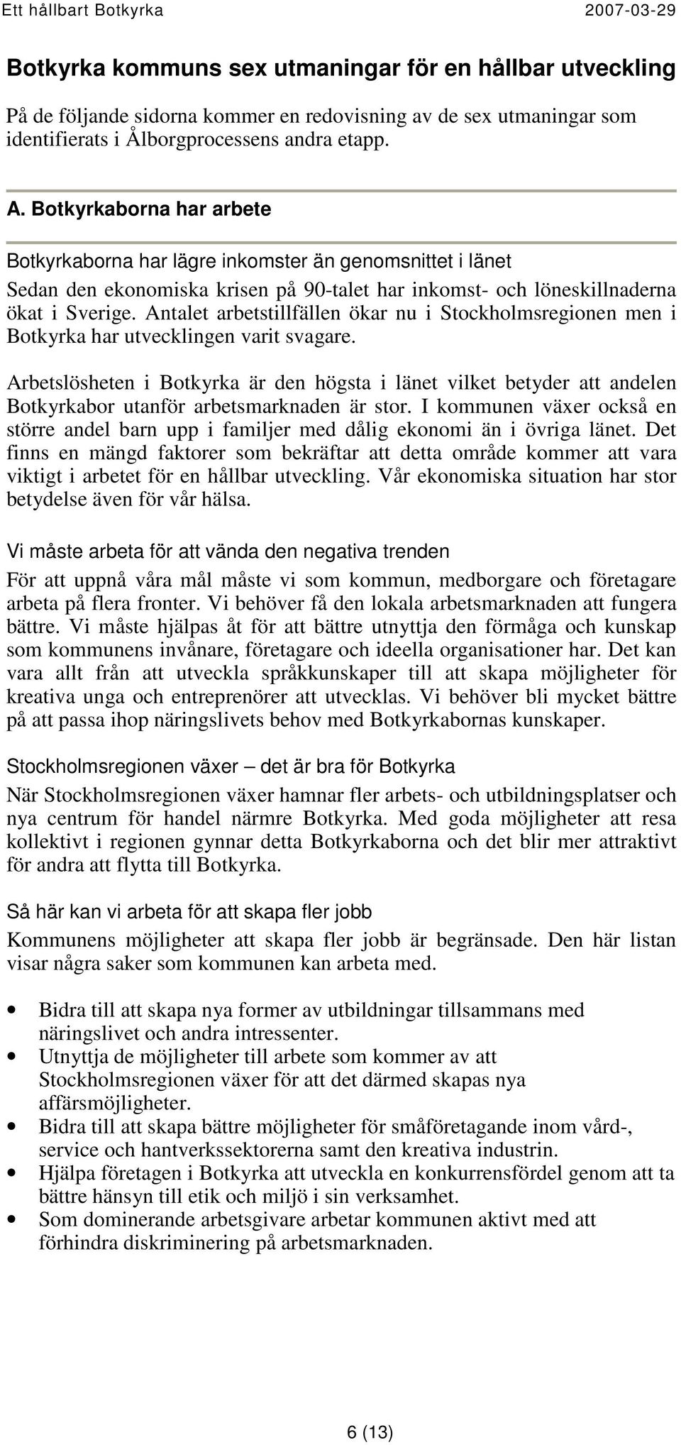 Antalet arbetstillfällen ökar nu i Stockholmsregionen men i Botkyrka har utvecklingen varit svagare.