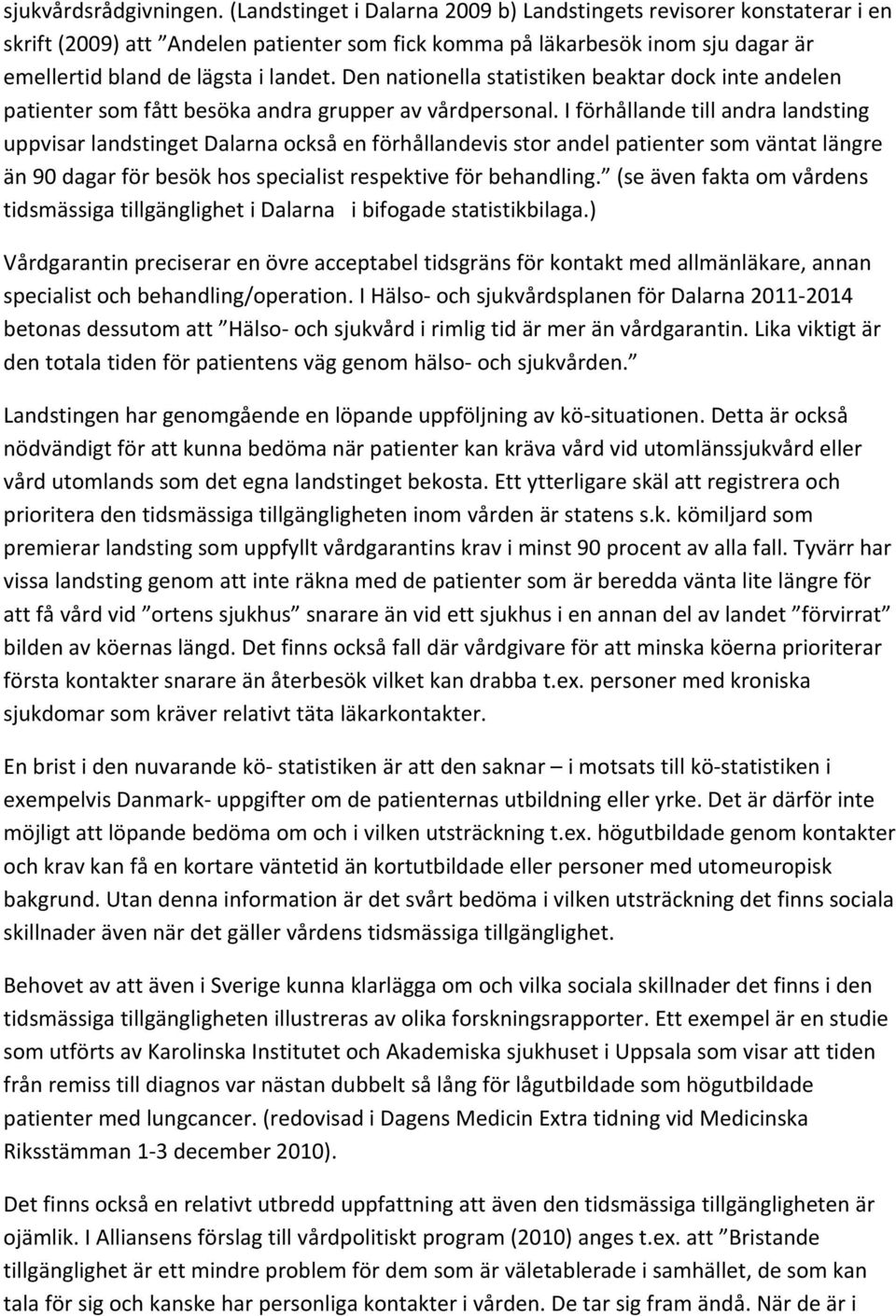 Den nationella statistiken beaktar dock inte andelen patienter som fått besöka andra grupper av vårdpersonal.