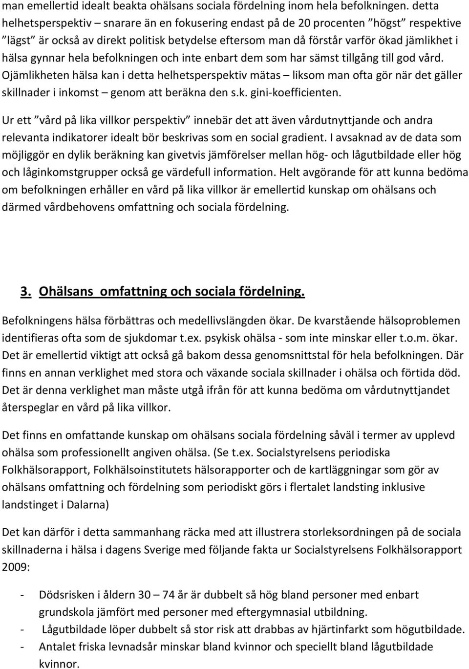 hela befolkningen och inte enbart dem som har sämst tillgång till god vård.