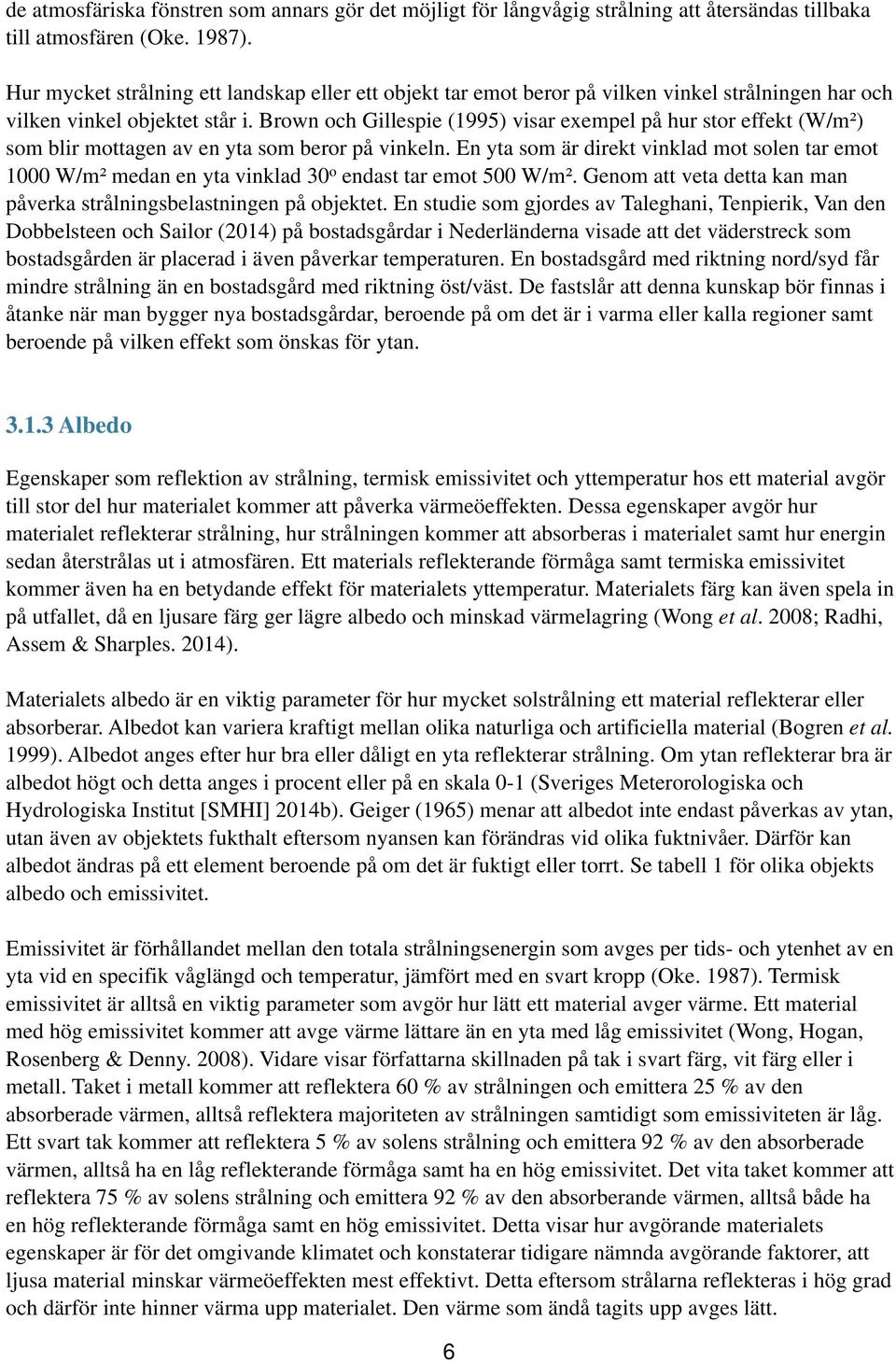 Brown och Gillespie (1995) visar exempel på hur stor effekt (W/m²) som blir mottagen av en yta som beror på vinkeln.