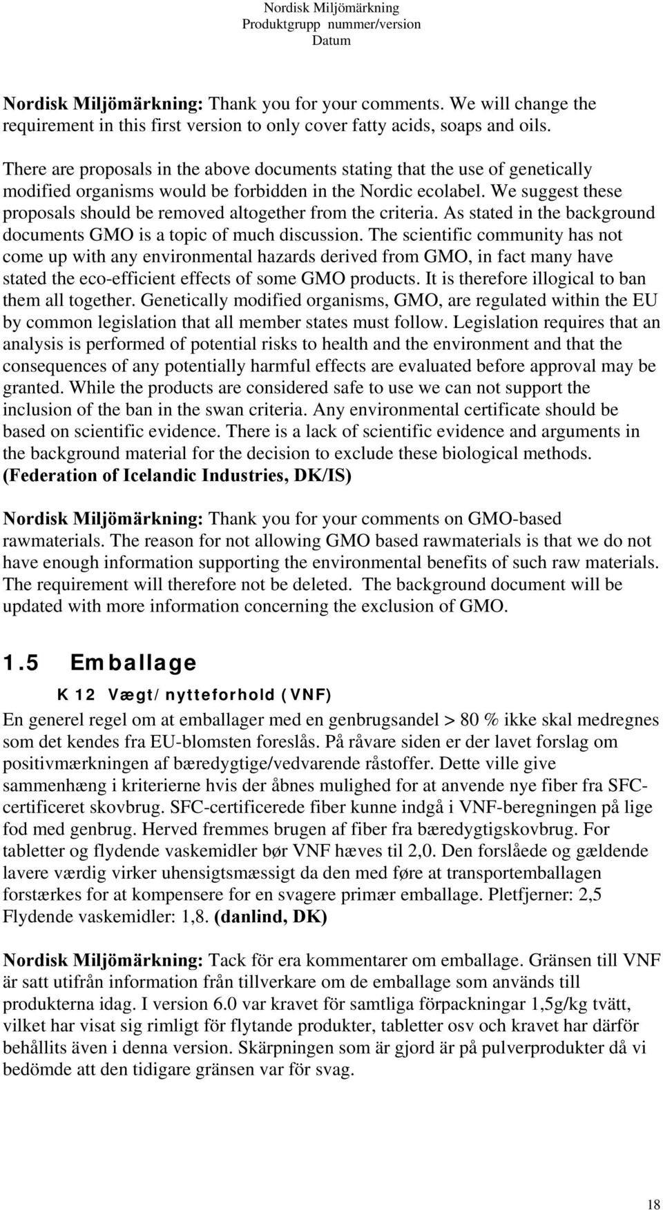 We suggest these proposals should be removed altogether from the criteria. As stated in the background documents GMO is a topic of much discussion.