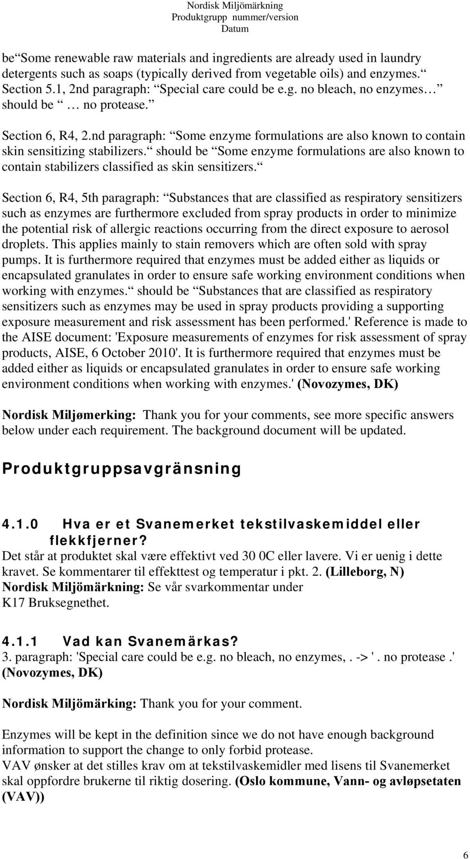 nd paragraph: Some enzyme formulations are also known to contain skin sensitizing stabilizers. should be Some enzyme formulations are also known to contain stabilizers classified as skin sensitizers.