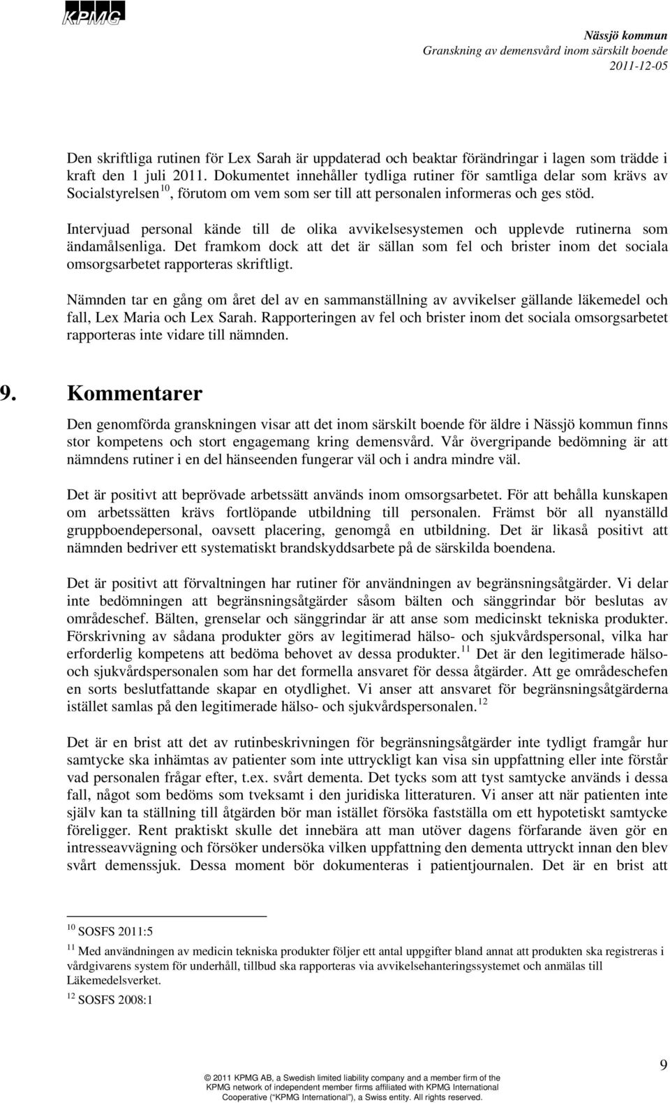 Intervjuad personal kände till de olika avvikelsesystemen och upplevde rutinerna som ändamålsenliga.