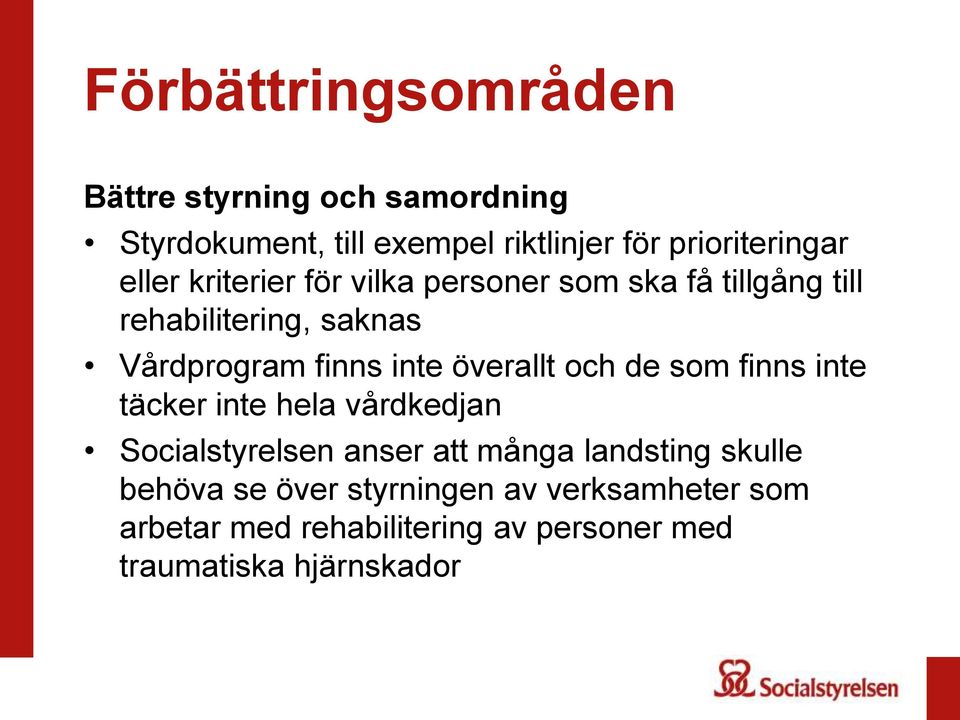 överallt och de som finns inte täcker inte hela vårdkedjan Socialstyrelsen anser att många landsting skulle