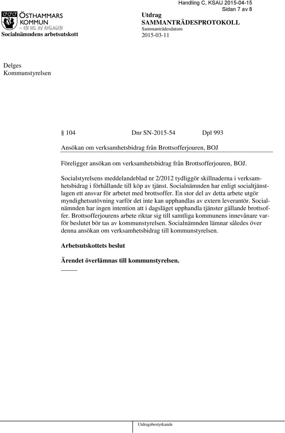 Socialstyrelsens meddelandeblad nr 2/2012 tydliggör skillnaderna i verksamhetsbidrag i förhållande till köp av tjänst.