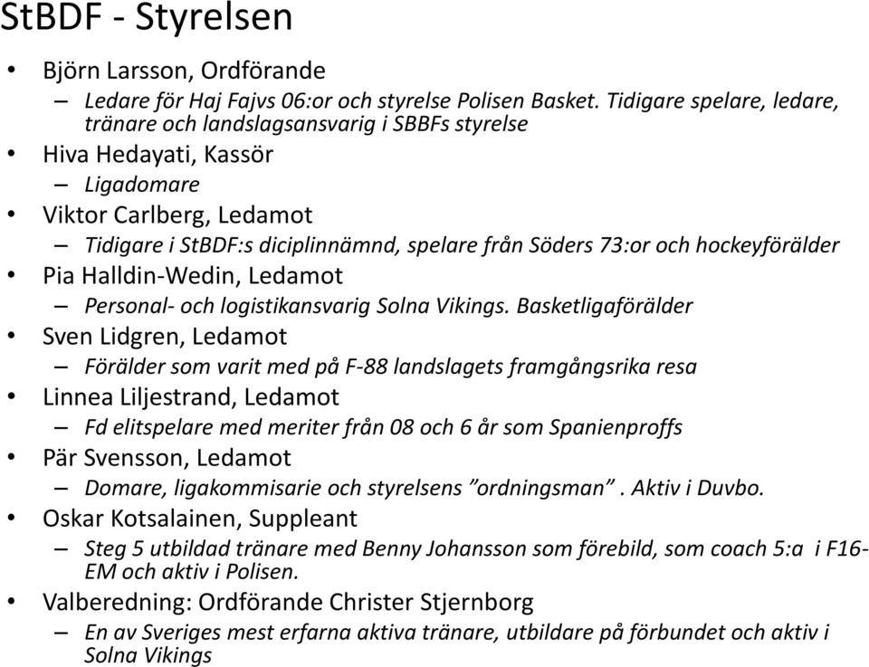 hockeyförälder Pia Halldin-Wedin, Ledamot Personal- och logistikansvarig Solna Vikings.