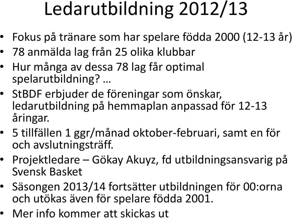 5 tillfällen 1 ggr/månad oktober-februari, samt en för och avslutningsträff.