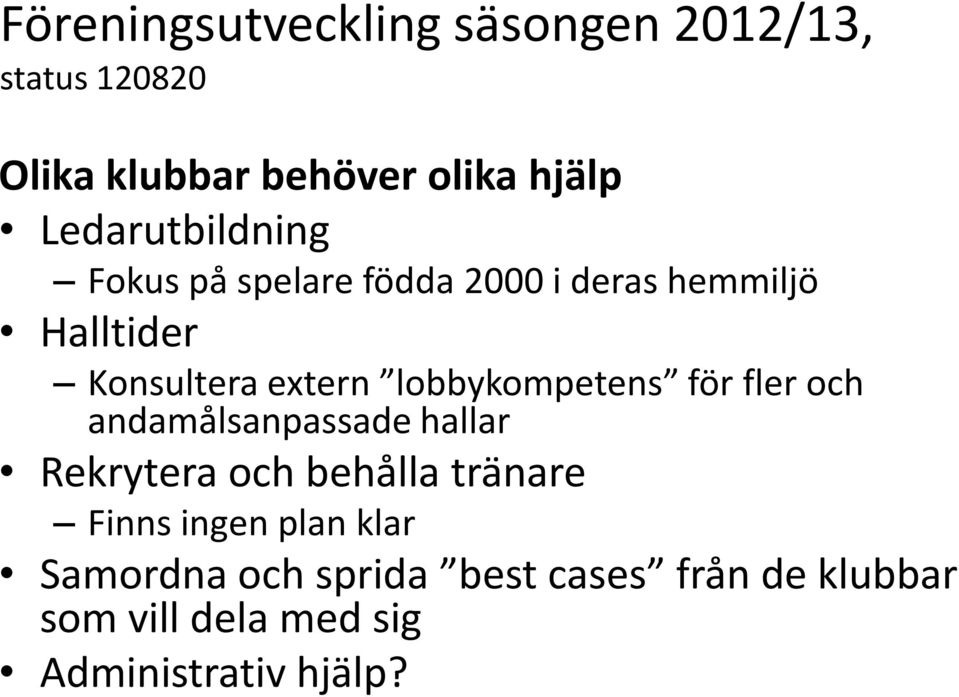 lobbykompetens för fler och andamålsanpassade hallar Rekrytera och behålla tränare Finns