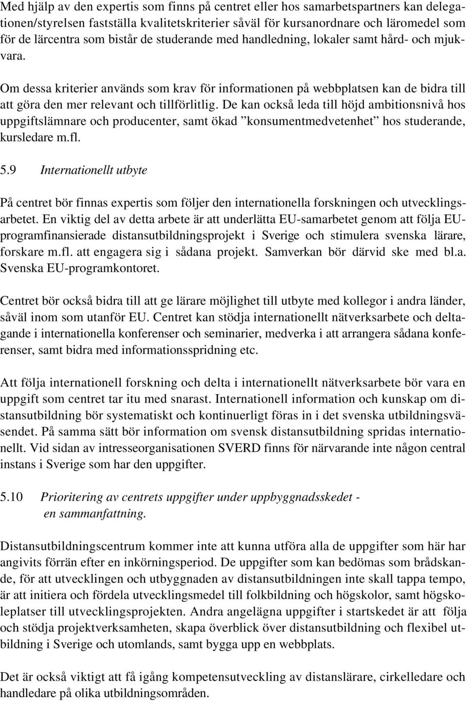 Om dessa kriterier används som krav för informationen på webbplatsen kan de bidra till att göra den mer relevant och tillförlitlig.