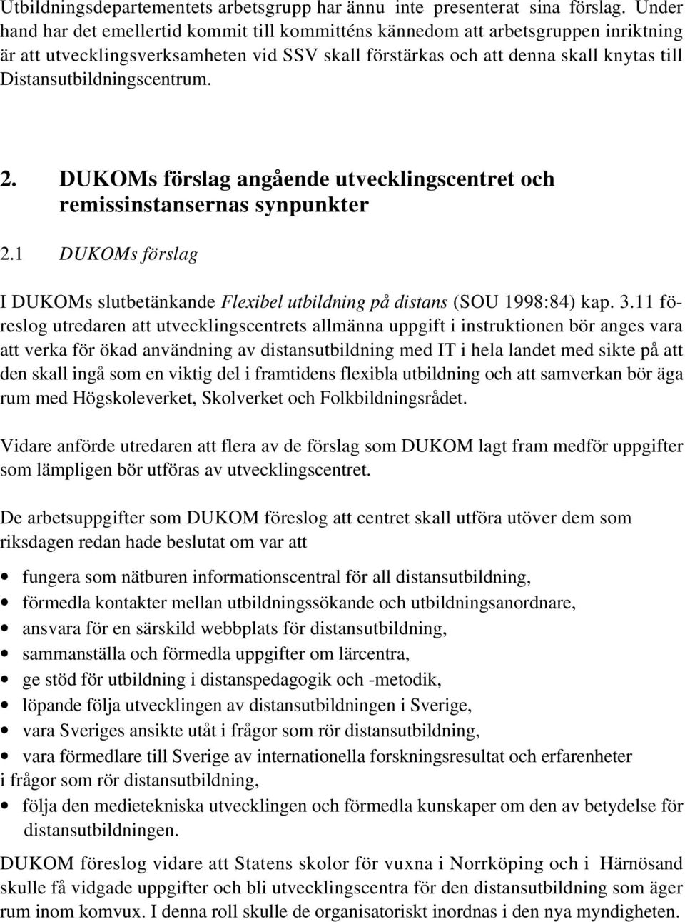 Distansutbildningscentrum. 2. DUKOMs förslag angående utvecklingscentret och remissinstansernas synpunkter 2.1 DUKOMs förslag I DUKOMs slutbetänkande Flexibel utbildning på distans (SOU 1998:84) kap.