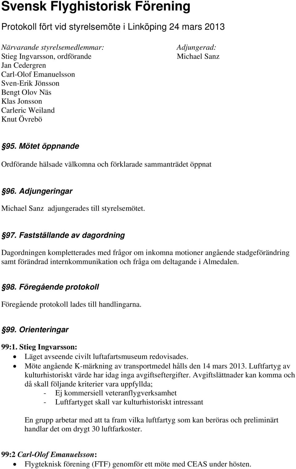 Adjungeringar Michael Sanz adjungerades till styrelsemötet. 97.