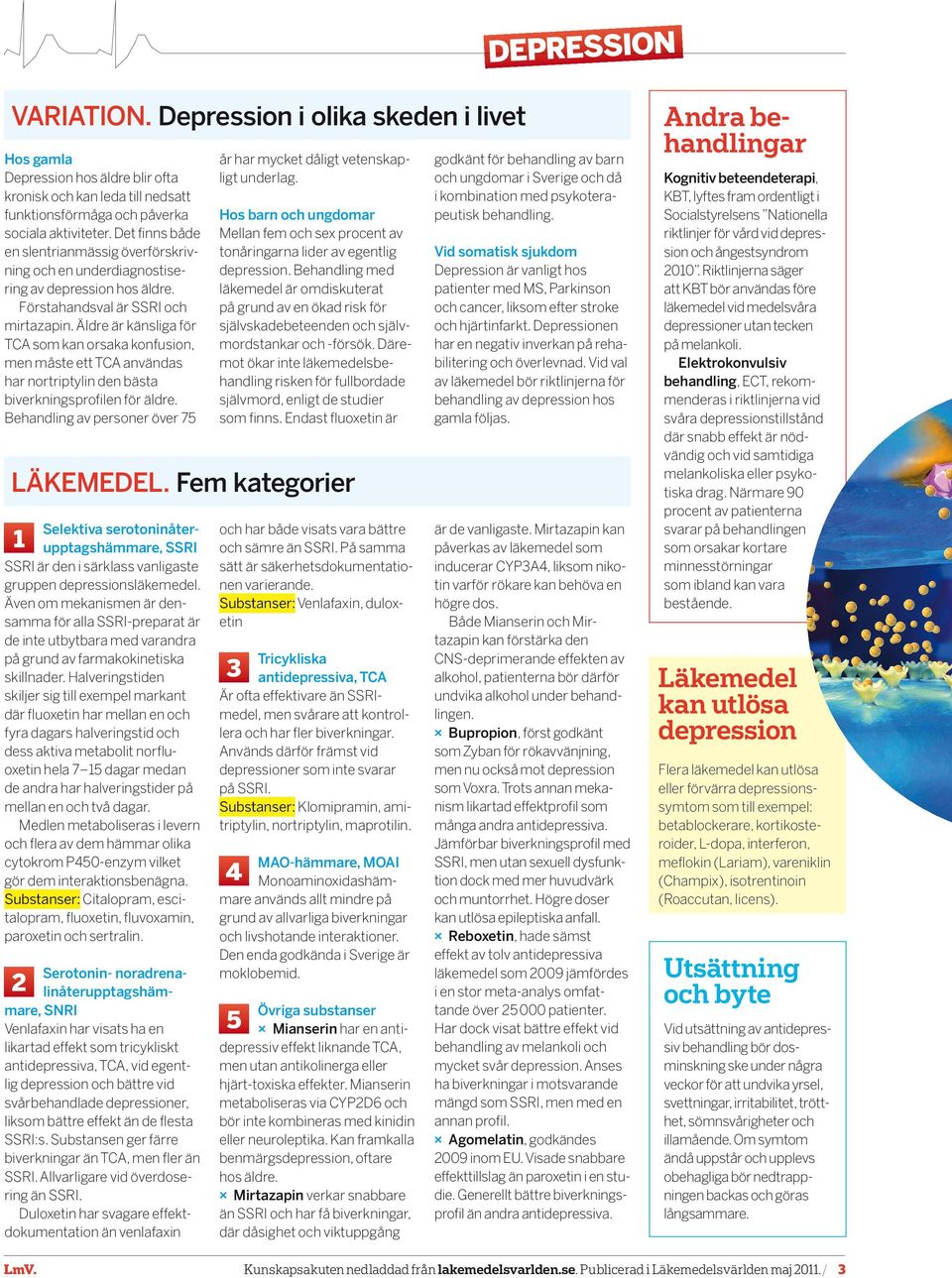 Äldre är känsliga för TCA som kan orsaka konfusion, men måste ett TCA användas har nortriptylin den bästa biverkningsprofilen för äldre.