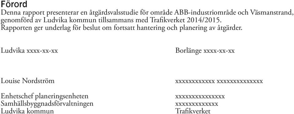 Rapporte r uderlag för beslut om fortsatt haterig och plaerig av åtgärder.