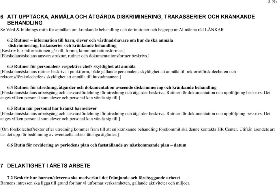 2 Rutiner information till barn, elever och vårdnadshavare om hur de ska anmäla diskriminering, trakasserier och kränkande behandling [Beskriv hur informationen går till, forum, kommunikationsformer.