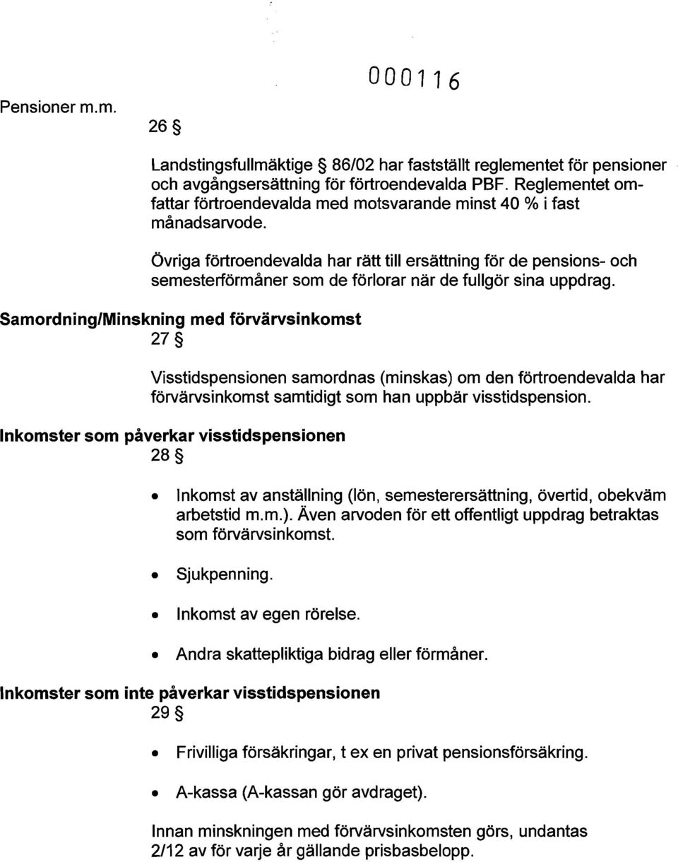 Övriga förtroendevalda har rätt till ersättning för de pensions- och semesterförmåner som de förlorar när de fullgör sina uppdrag.