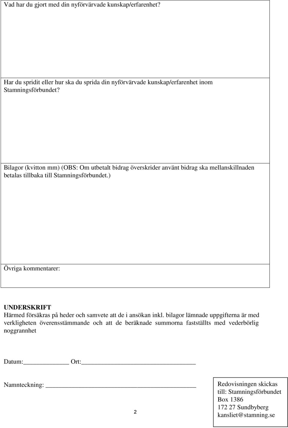 Bilagor (kvitton mm) (OBS: Om utbetalt bidrag överskrider använt bidrag ska mellanskillnaden betalas tillbaka till Stamningsförbundet.