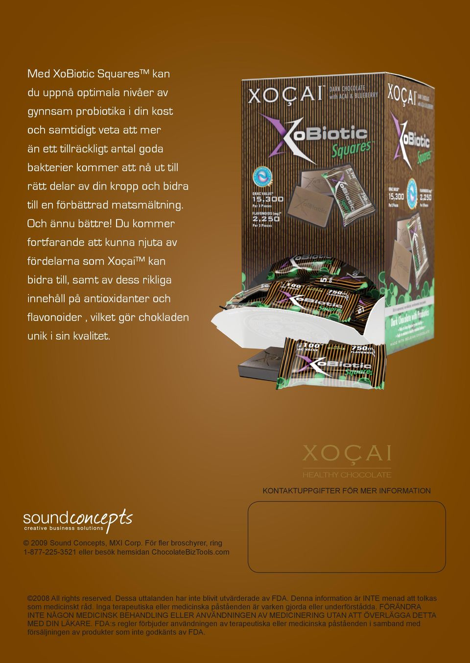 Du kommer fortfarande att kunna njuta av fördelarna som Xoçai kan bidra till, samt av dess rikliga innehåll på antioxidanter och flavonoider, vilket gör chokladen unik i sin kvalitet.