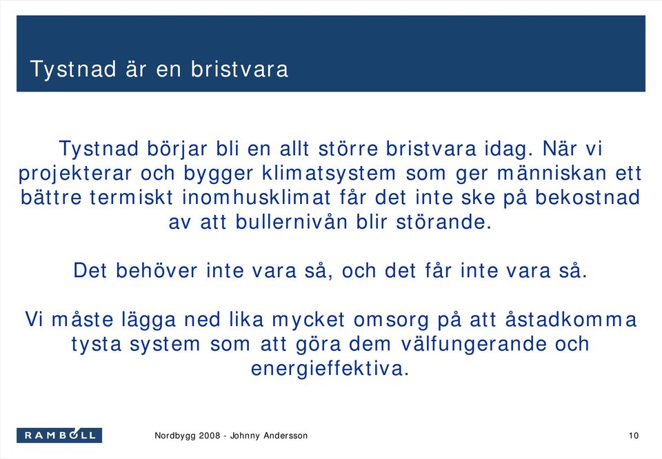 det inte ske på bekostnad av att bullernivån blir störande.