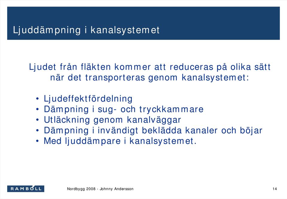 Ljudeffektfördelning Dämpning i sug- och tryckkammare Utläckning genom