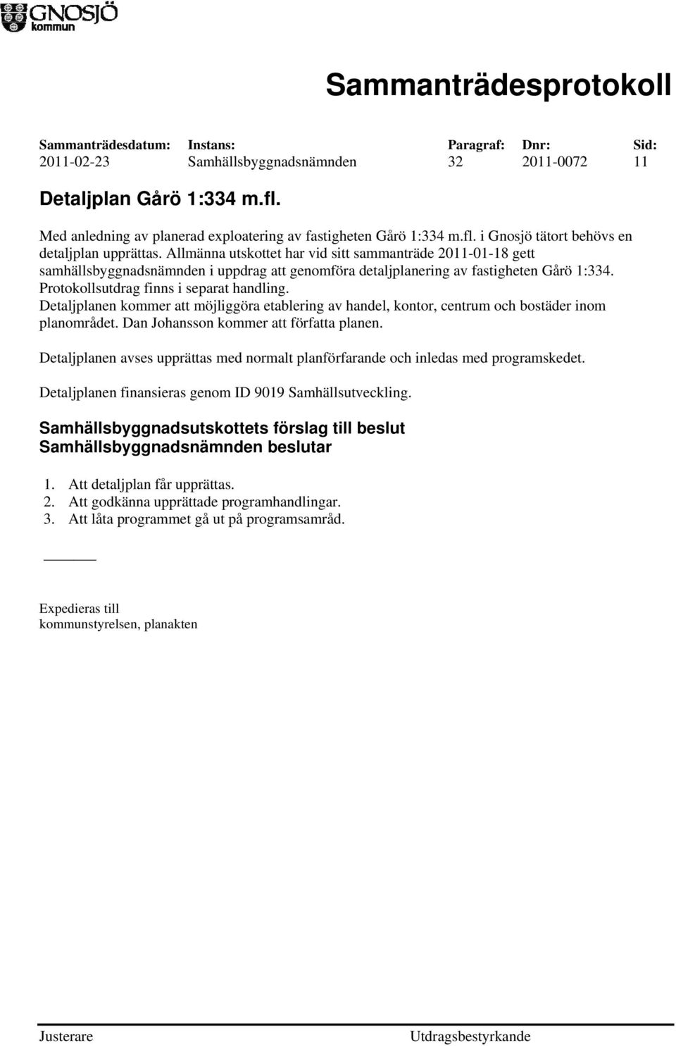 Detaljplanen kommer att möjliggöra etablering av handel, kontor, centrum och bostäder inom planområdet. Dan Johansson kommer att författa planen.
