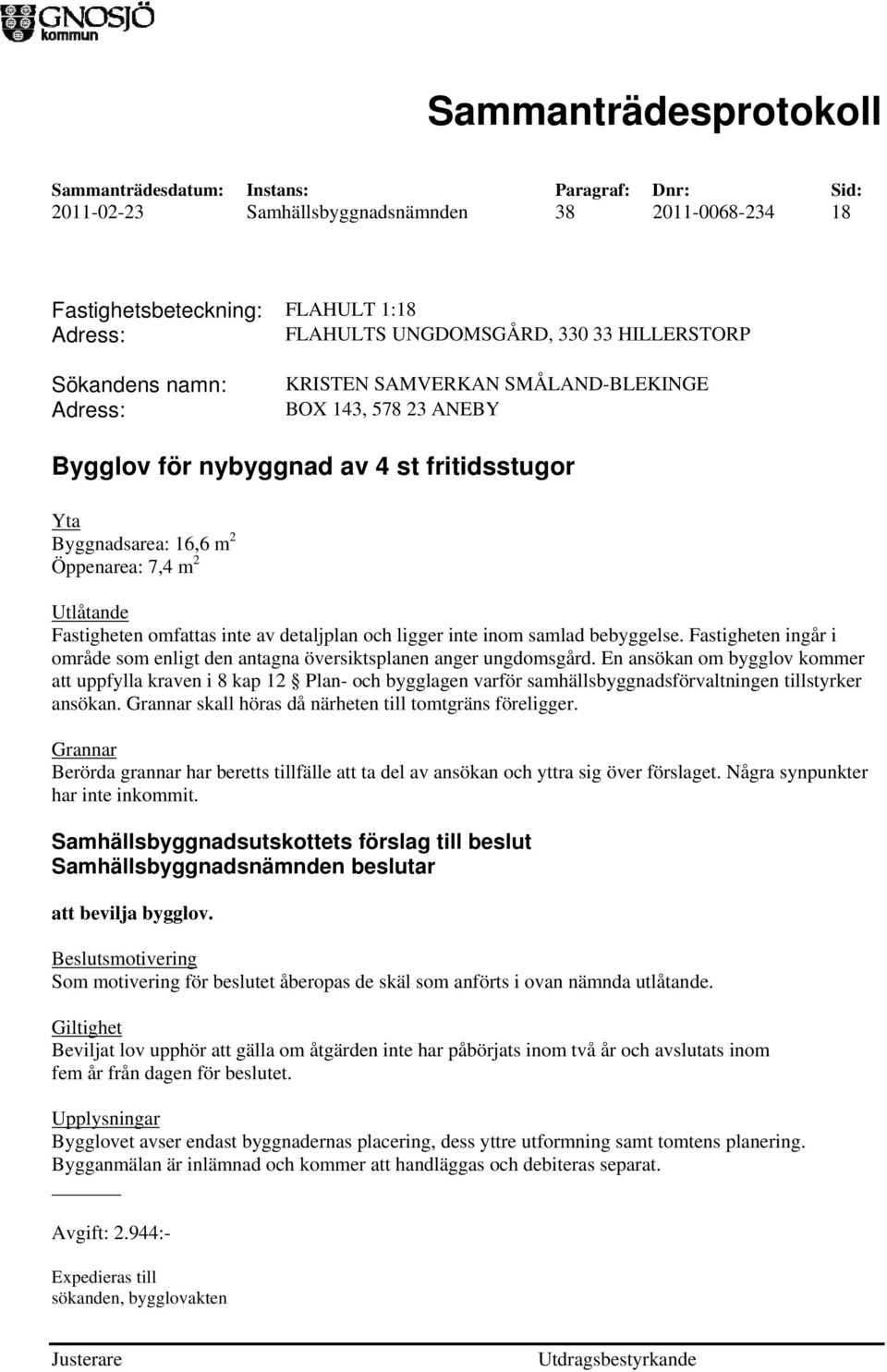 bebyggelse. Fastigheten ingår i område som enligt den antagna översiktsplanen anger ungdomsgård.