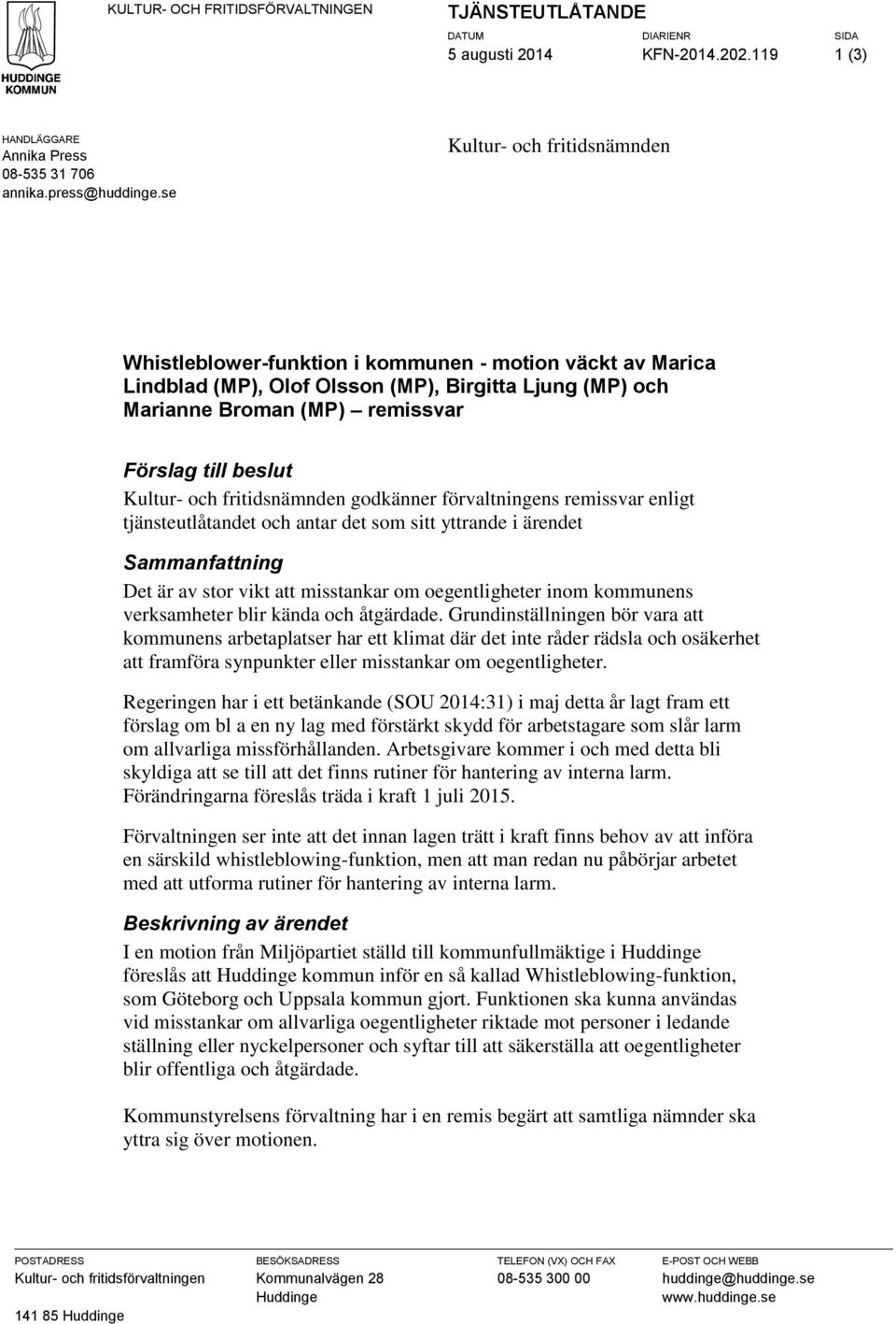 Kultur- och fritidsnämnden godkänner förvaltningens remissvar enligt tjänsteutlåtandet och antar det som sitt yttrande i ärendet Sammanfattning Det är av stor vikt att misstankar om oegentligheter