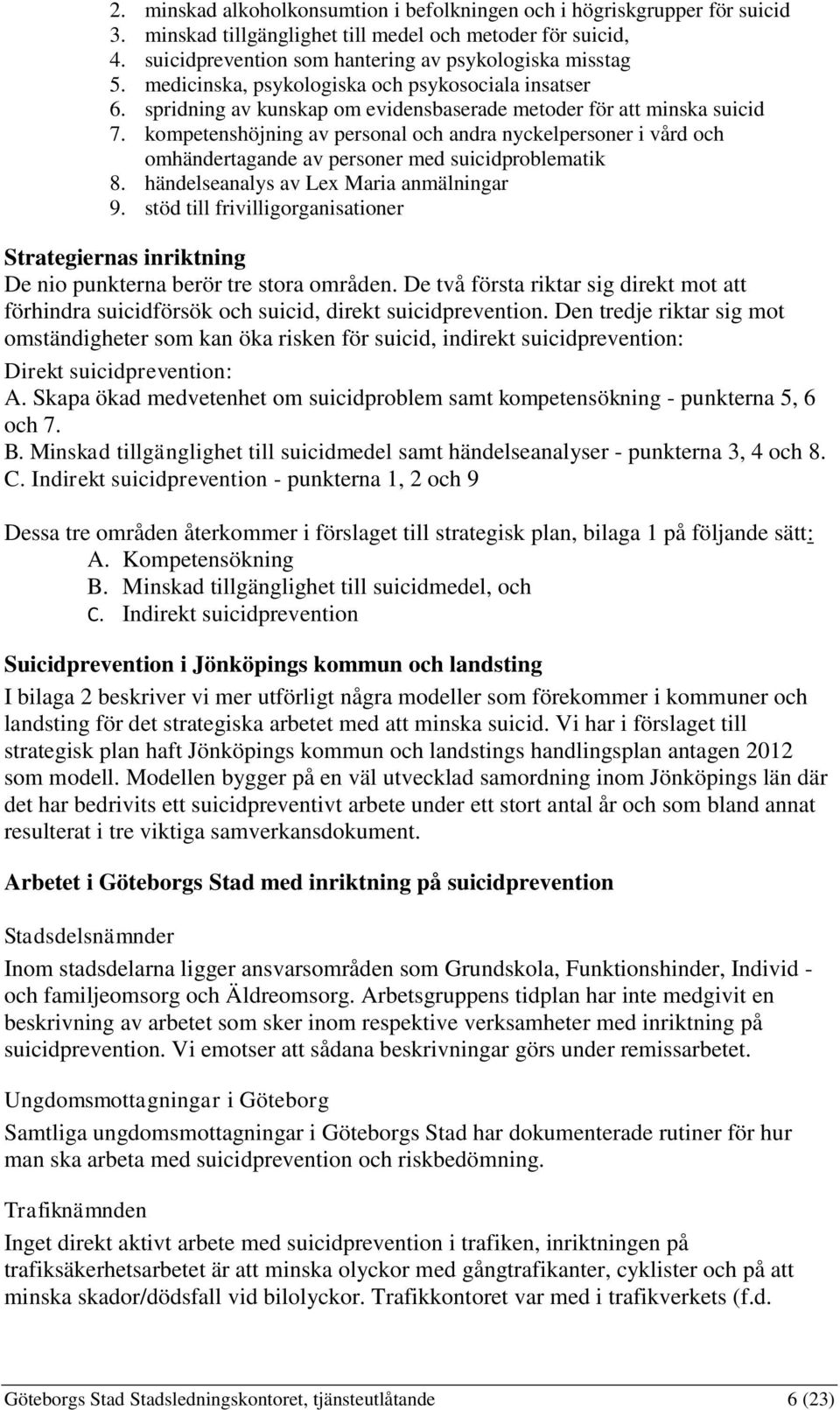 kompetenshöjning av personal och andra nyckelpersoner i vård och omhändertagande av personer med suicidproblematik 8. händelseanalys av Lex Maria anmälningar 9.