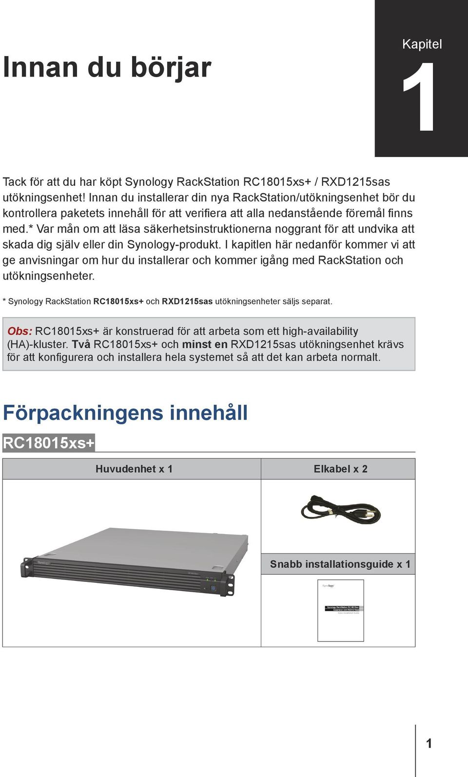 * Var mån om att läsa säkerhetsinstruktionerna noggrant för att undvika att skada dig själv eller din Synology-produkt.