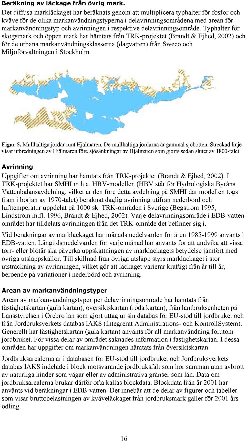 avrinningen i respektive delavrinningsområde.