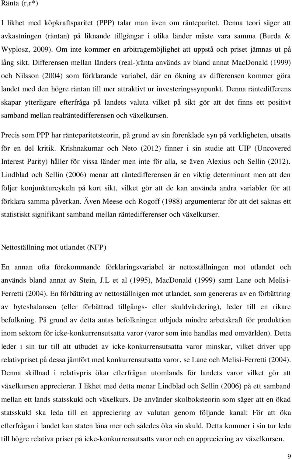 Om inte kommer en arbitragemöjlighet att uppstå och priset jämnas ut på lång sikt.
