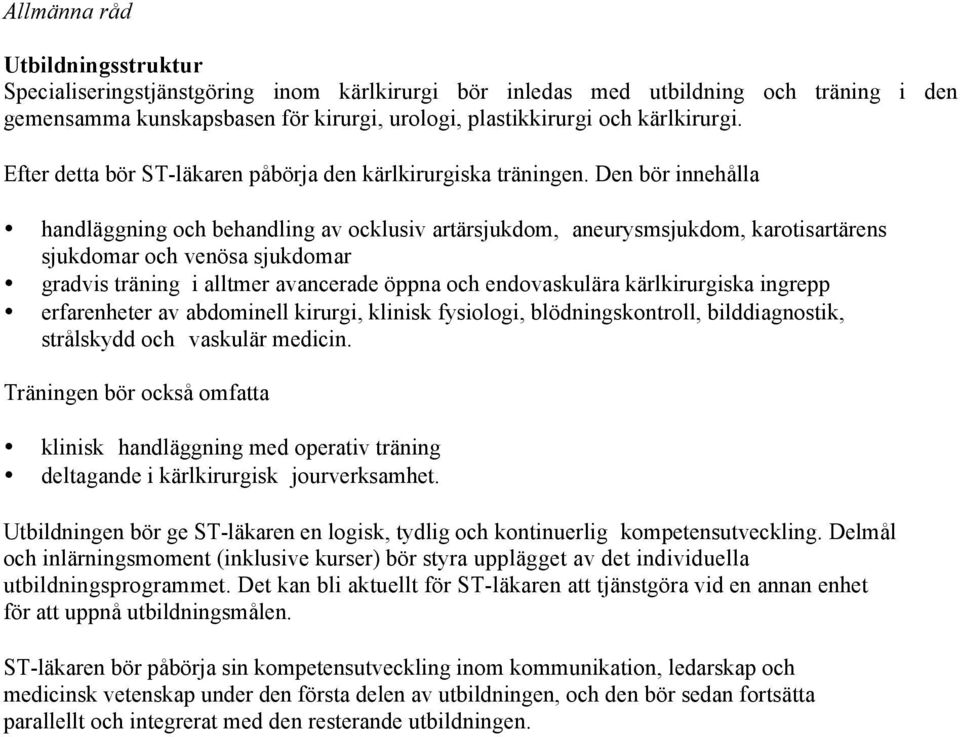 Den bör innehålla handläggning och behandling av ocklusiv artärsjukdom, aneurysmsjukdom, karotisartärens sjukdomar och venösa sjukdomar gradvis träning i alltmer avancerade öppna och endovaskulära