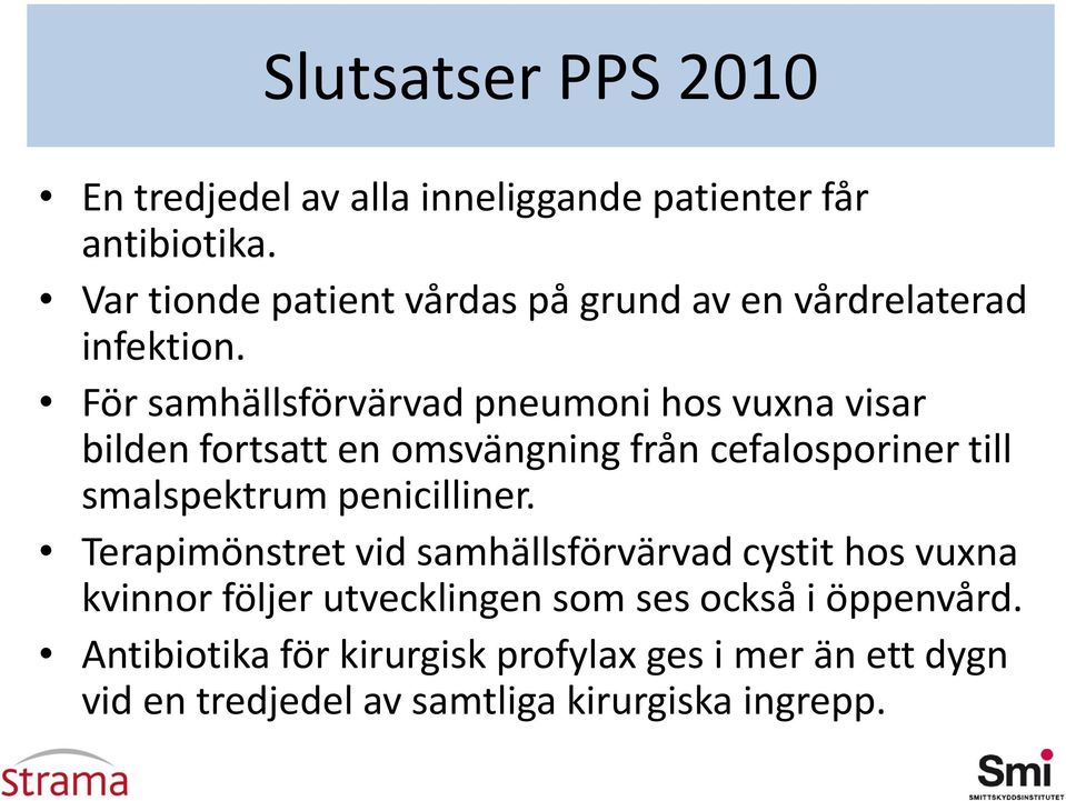 För samhällsförvärvad pneumoni hos vuxna visar bilden fortsatt en omsvängning från cefalosporiner till smalspektrum