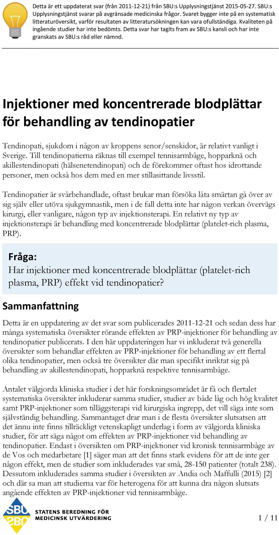 Detta svar har tagits fram av SBU:s kansli och har inte granskats av SBU:s råd eller nämnd.
