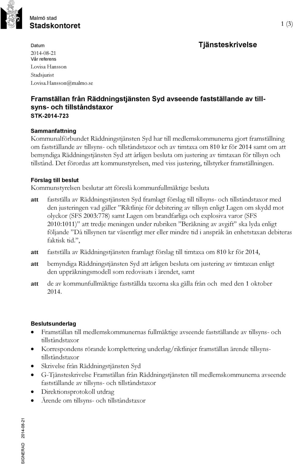 medlemskommunerna gjort framställning om fastställande av tillsyns- och tillståndstaxor och av timtaxa om 810 kr för 2014 samt om att bemyndiga Räddningstjänsten Syd att årligen besluta om justering