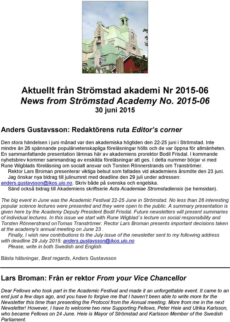 Inte mindre än 26 spännande populärvetenskapliga föreläsningar hölls och de var öppna för allmänheten. En sammanfattande presentation lämnas här av akademiens prorektor Bodil Frisdal.