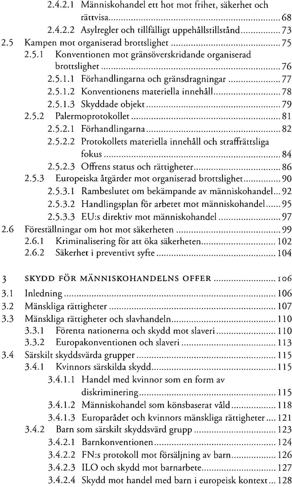 5.2.3 Offrens status och rättigheter 86 2.5.3 Europeiska åtgärder mot organiserad brottslighet 90 2.5.3.1 Rambeslutet om bekämpande av människohandel... 92 2.5.3.2 Handlingsplan för arbetet mot människohandel 95 2.