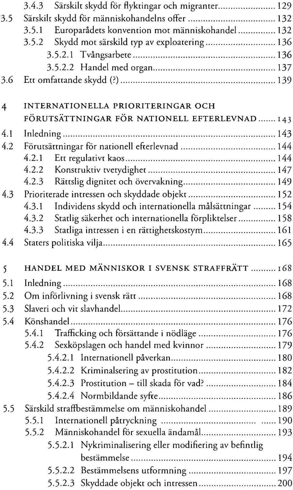 2 Förutsättningar för nationell efterlevnad 144 4.2.1 Ett regulativt kaos 144 4.2.2 Konstruktiv tvetydighet 147 4.2.3 Rättslig dignitet och övervakning 149 4.