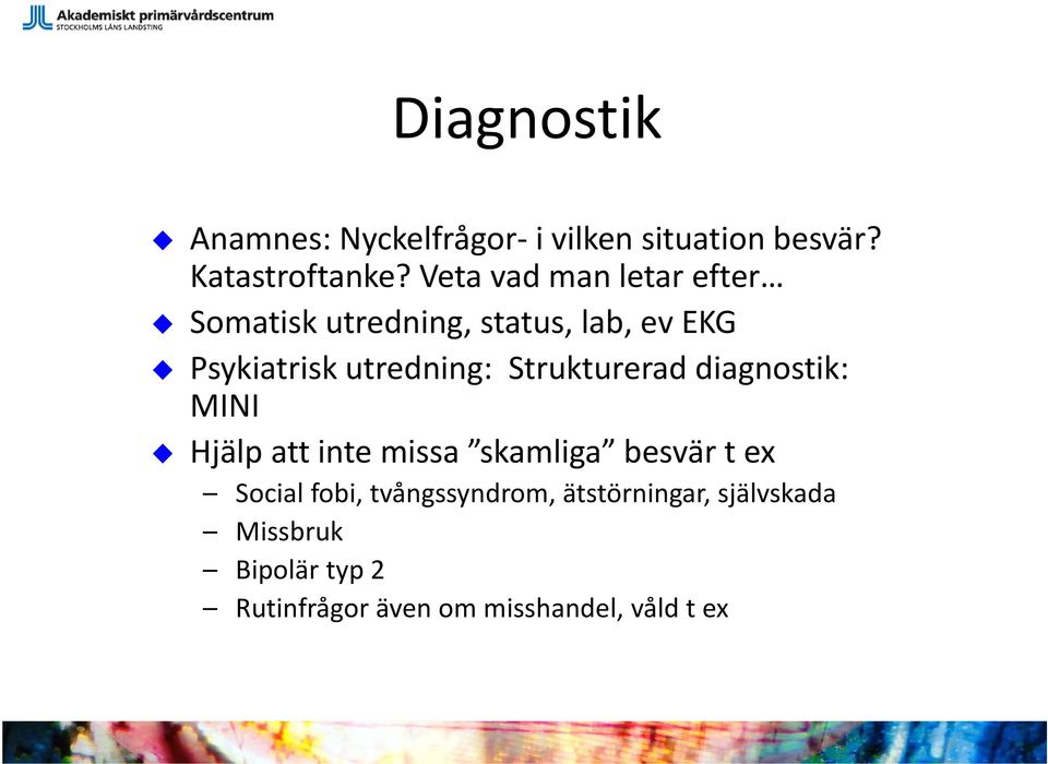 Strukturerad diagnostik: MINI Hjälp att inte missa skamliga besvär t ex Social fobi,