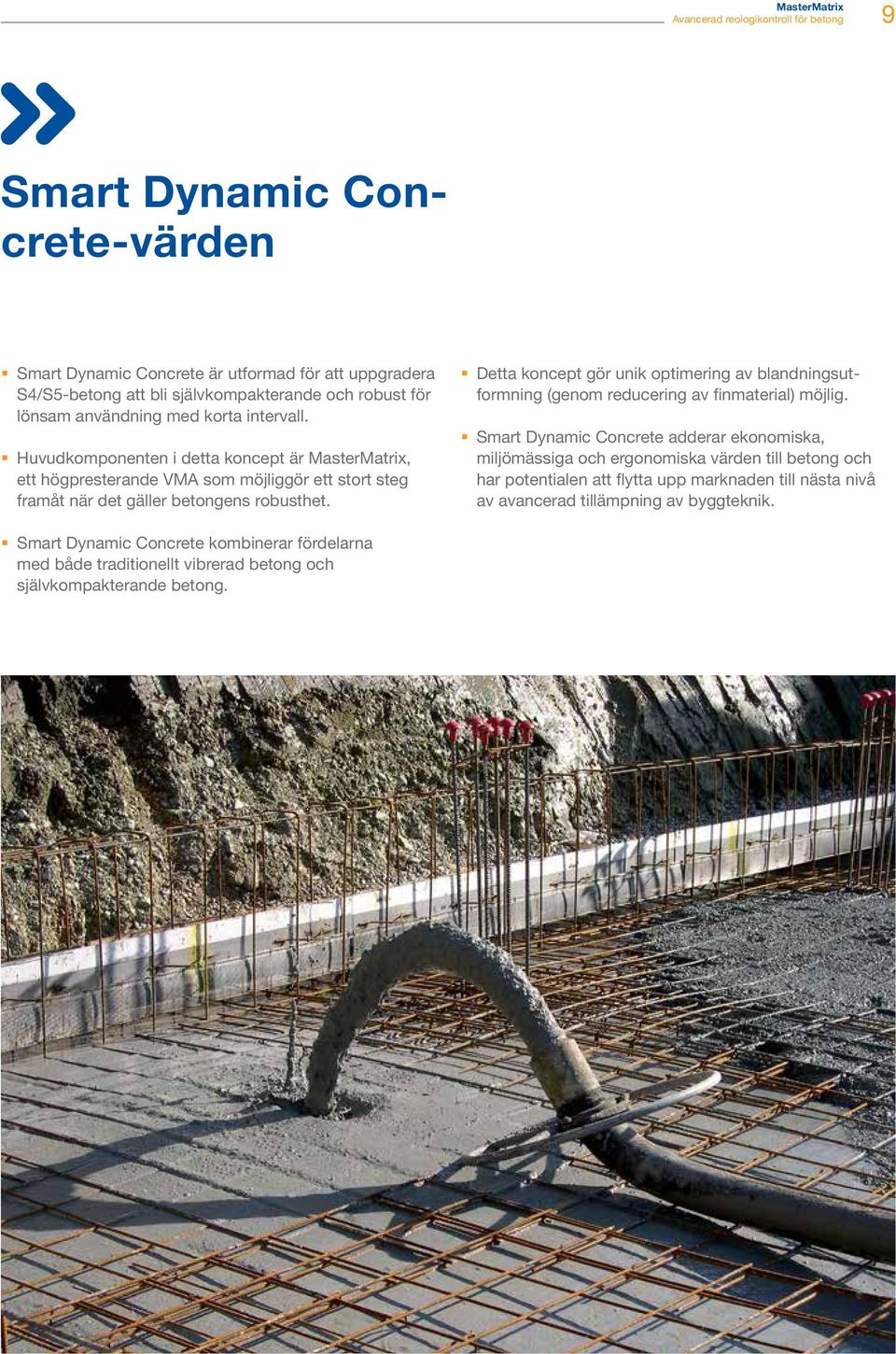Detta koncept gör unik optimering av blandningsutformning (genom reducering av finmaterial) möjlig.