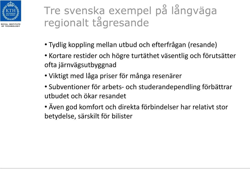 med låga priser för många resenärer Subventioner för arbets- och studerandependling förbättrar utbudet