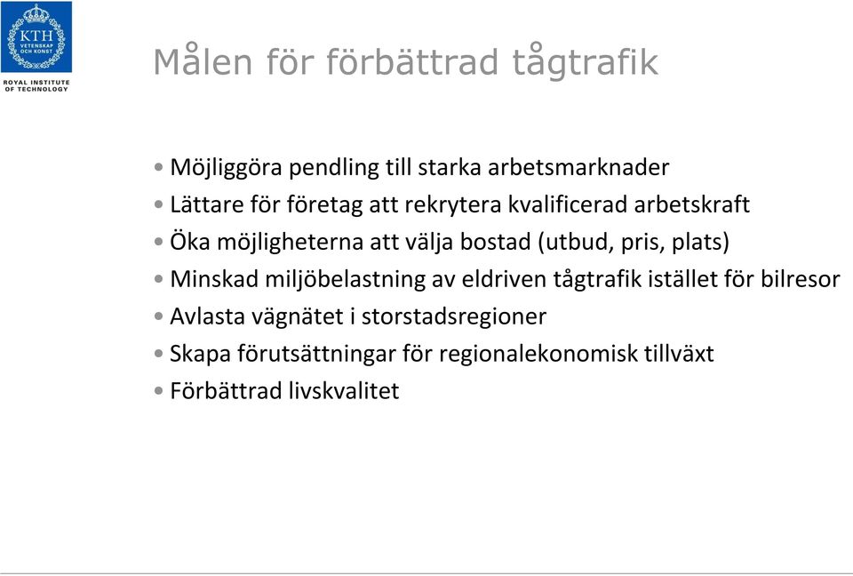 pris, plats) Minskad miljöbelastning av eldriven tågtrafik istället för bilresor Avlasta