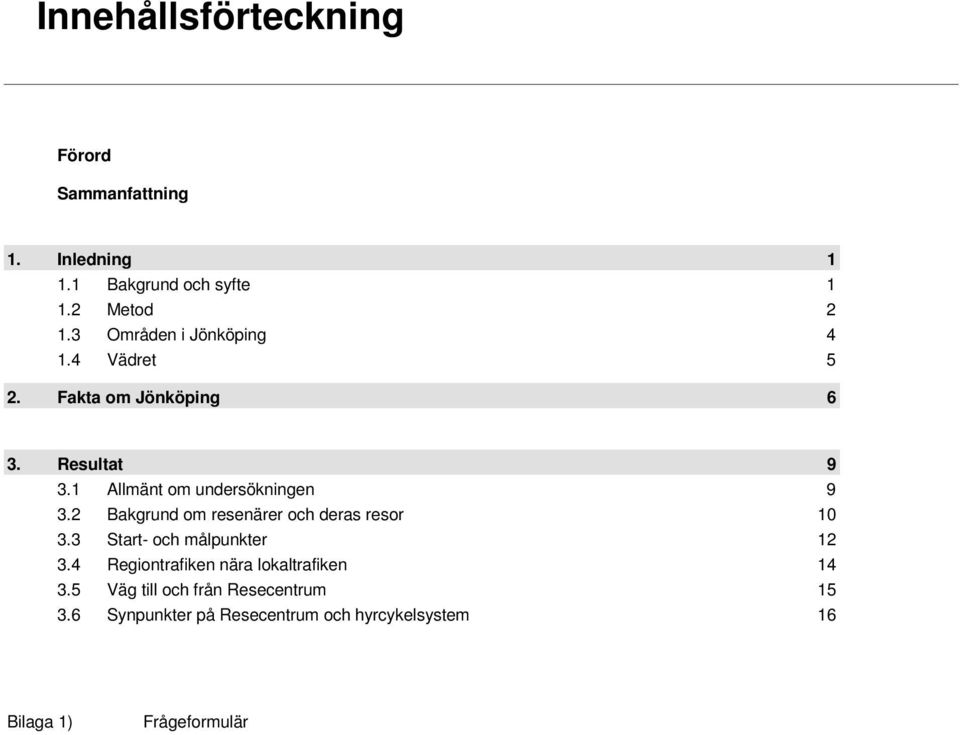 2 Bakgrund om resenärer och deras resor 10 3.3 Start- och målpunkter 12 3.