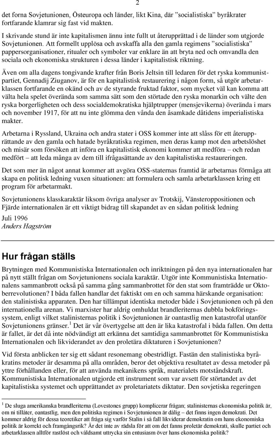 Att formellt upplösa och avskaffa alla den gamla regimens socialistiska pappersorganisationer, ritualer och symboler var enklare än att bryta ned och omvandla den sociala och ekonomiska strukturen i