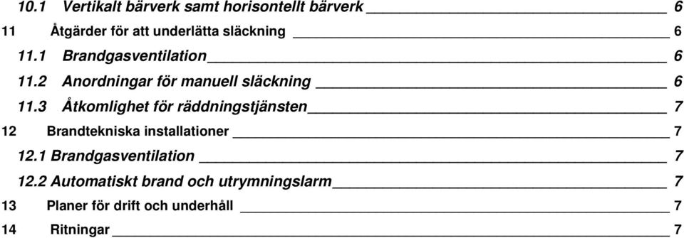 3 Åtkomlighet för räddningstjänsten 7 12 Brandtekniska installationer 7 12.