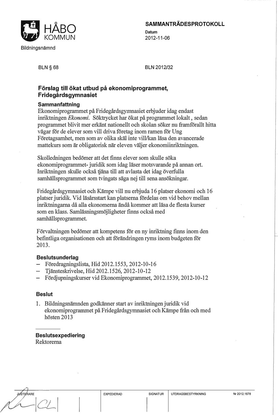 Företagsamhet, men som av olika skäl inte vill/kan läsa den avancerade mattekurs som är obligatorisk när eleven väljer ekonomiinriktningen.
