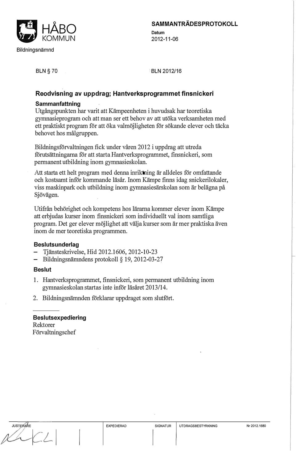 Bildningsförvaltningen fick under våren 2012 i uppdrag att utreda förutsättningarna för att starta Hantverksprogrammet, finsnickeri, som permanent utbildning inom gymnasieskolan.