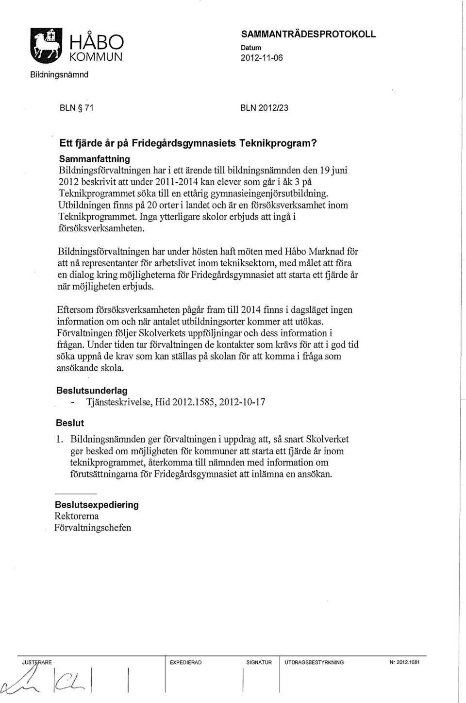 gymnasieingenjörsutbildning. Utbildningen finns på 20 orter i landet och är en försöksverksamhet inom Teknikprogrammet. Inga ytterligare skolor erbjuds att ingå i försöksverksamheten.